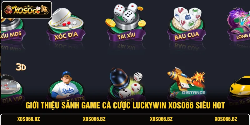 Luckywin XOSO66 1 Giới thiệu sảnh game cá cược luckywin XOSO66 siêu hot